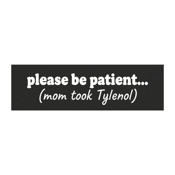 Please be patient (mom took Tylenol) Funny Magnet