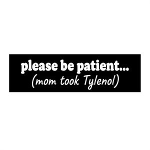 Veuillez être patient (maman a pris du Tylenol) Sticker pour voiture