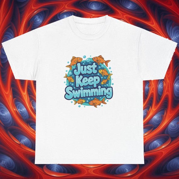 Just Keep Swimming T-Shirt