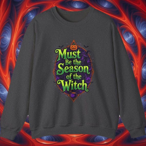Must Be the Season of the Witch Sweatshirt