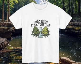 Good Buds Stick Together Tee | Marijuana Buds and Bong Cannabis Shirt