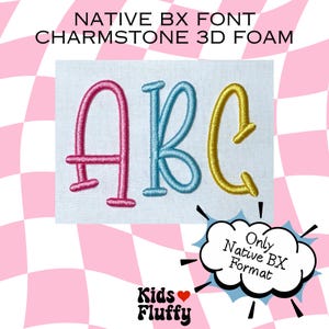 May include: An embroidered design featuring the letters "ABC" in pink, blue, and gold. The text "NATIVE BX FONT CHARMSTONE 3D FOAM" is at the top, with "Only Native BX Format" in a speech bubble. The logo "Kids Fluffy" is at the bottom.
