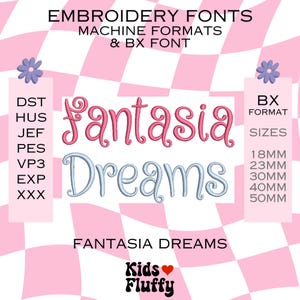 May include: A pink and white graphic with the words "Embroidery Fonts" and "Fantasia Dreams." The image includes various machine formats and BX font sizes ranging from 18mm to 50mm. The Kids Fluffy logo is at the bottom.