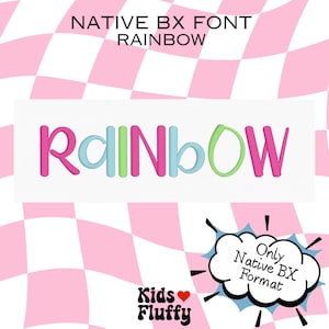 May include: The digital embroidery file features the word RAINBOW in a multi-colored, rounded font. The letters alternate between pink, light blue, and light green. Text at the top reads NATIVE BX FONT RAINBOW, with a cloud graphic stating Only Native BX Format.