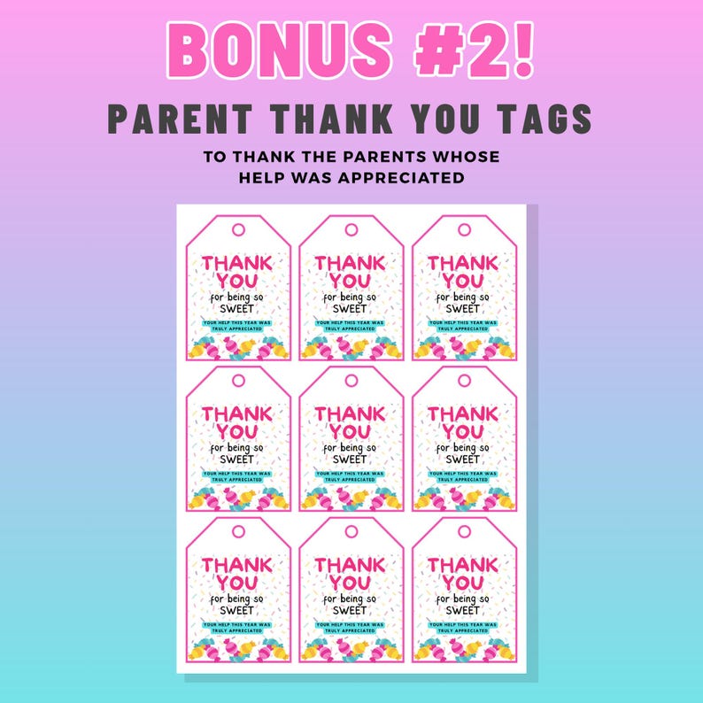 May include: A sheet of parent thank you tags with the text "THANK YOU for being so SWEET". The tags have a pink and white design with colorful confetti and the text "YOUR HELP THIS YEAR WAS TRULY APPRECIATED". The image also includes the text "BONUS #2! PARENT THANK YOU TAGS".