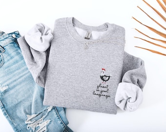 Embroidered Chicken Sweatshirt, Fluent in Fowl Language Funny Bird Shirt, Gift for Bird Nerd