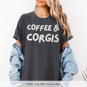 Corgi Shirt, Corgi Mom T-Shirt, Cute Dog Lover Gift, Coffee and Corgis, Funny Dog Mom Graphic Tee, Comfort Colors® Shirt