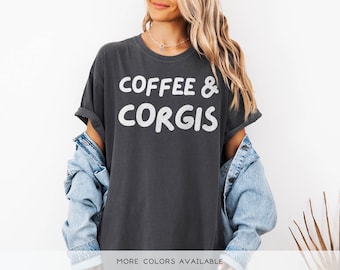 Corgi Shirt, Corgi Mom T-Shirt, Cute Dog Lover Gift, Coffee and Corgis, Funny Dog Mom Graphic Tee, Comfort Colors Shirt