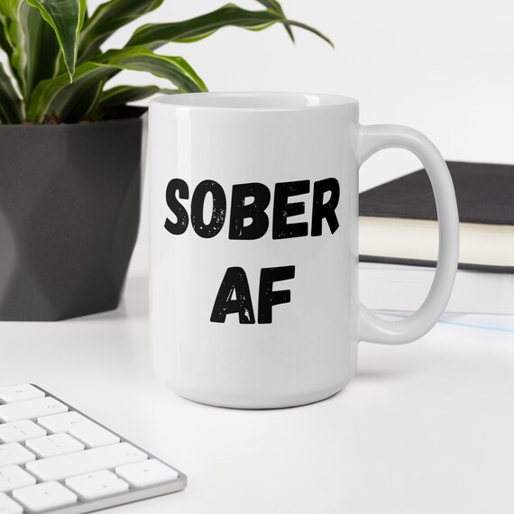 SOBER AF Sobriety Mug for Men and Women, Funny sobriety Gift, Recovery  Gift, Sobriety Anniversary Gift, AA Gift, Sponsor Gift