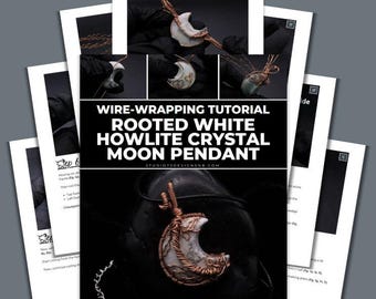 Wire Wrapping Rooted White Howlite Crystal Moon Pendant Tutorial [PRINTABLE PDF]