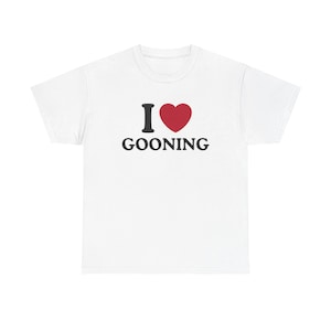 I Love Gooning Shirt