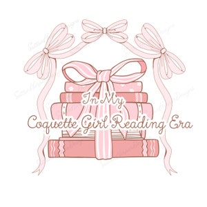 In My Coquette Girl Reading Era Pink PNG digital download design ribbons books png clipart t shirt design, coquette png, bookful png