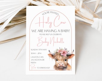 May include: A pink and white baby shower invitation with a watercolor illustration of a Highland cow wearing a pink flower crown. The text reads "Holy Cow! We are having a baby! Please help us celebrate Baby Nicholls. Sunday 17th May 11am-2pm Lagoon Cafe 23 Lagoon Dr Perth RSVP to 0987654321"