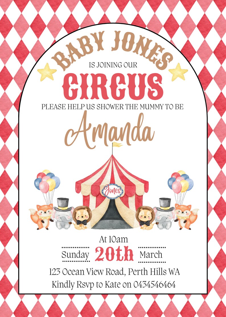 May include: A red and white striped circus tent with a banner that says "Jones" in front of a red and white checkered background. The tent is surrounded by a fox, an elephant, and a lion. The text "Baby Jones is joining our Circus" is at the top of the image. The text "Please help us shower the mummy to be Amanda" is below the tent. The text "At 10am Sunday 20th March 123 Ocean View Road, Perth Hills WA Kindly Rsvp to Kate on 0434546464" is at the bottom of the image.