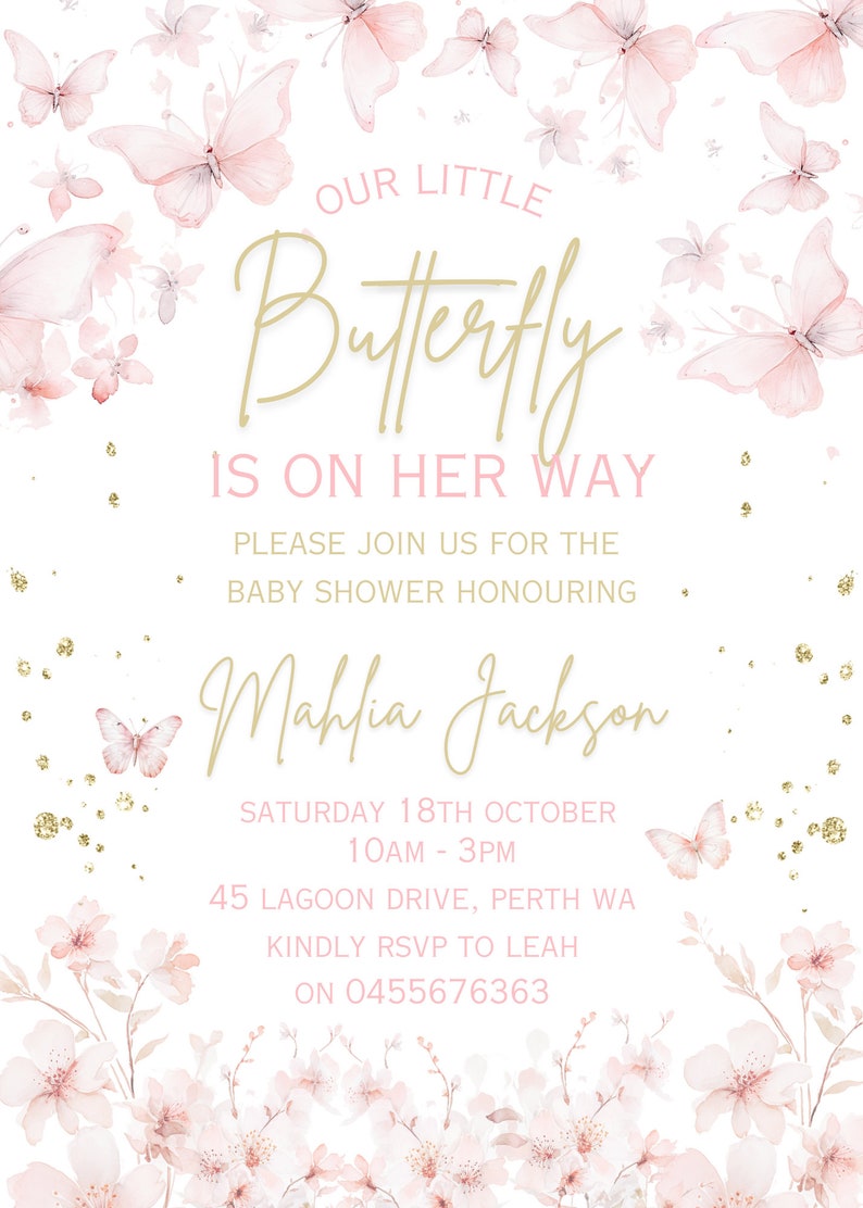 May include: Pink baby shower invitation with a gold butterfly design. The text reads "Our Little Butterfly is on her way."  Please join us for the baby shower honouring Mahlia Jackson. Saturday 18th October 10am - 3pm. 45 Lagoon Drive, Perth WA. Kindly RSVP to Leah on 0455676363.