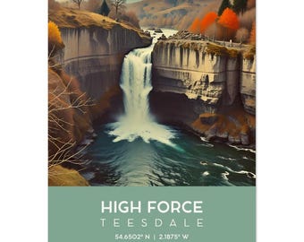 May include: A scenic photograph of High Force waterfall in Teesdale, England. The waterfall cascades over a rocky cliff face, surrounded by lush green trees and a river. The text "HIGH FORCE TEESDALE 54.6502° N | 2.1875° W" is displayed at the bottom of the image.