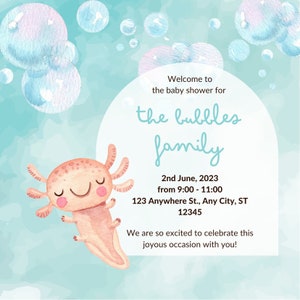 May include: A baby shower invitation with a watercolor background of blue and pink bubbles. The invitation features a cartoon axolotl with a pink body and a light blue background. The text reads "Welcome to the baby shower for the bubbles family 2nd June, 2023 from 9:00 - 11:00 123 Anywhere St., Any City, ST 12345 We are so excited to celebrate this joyous occasion with you!"