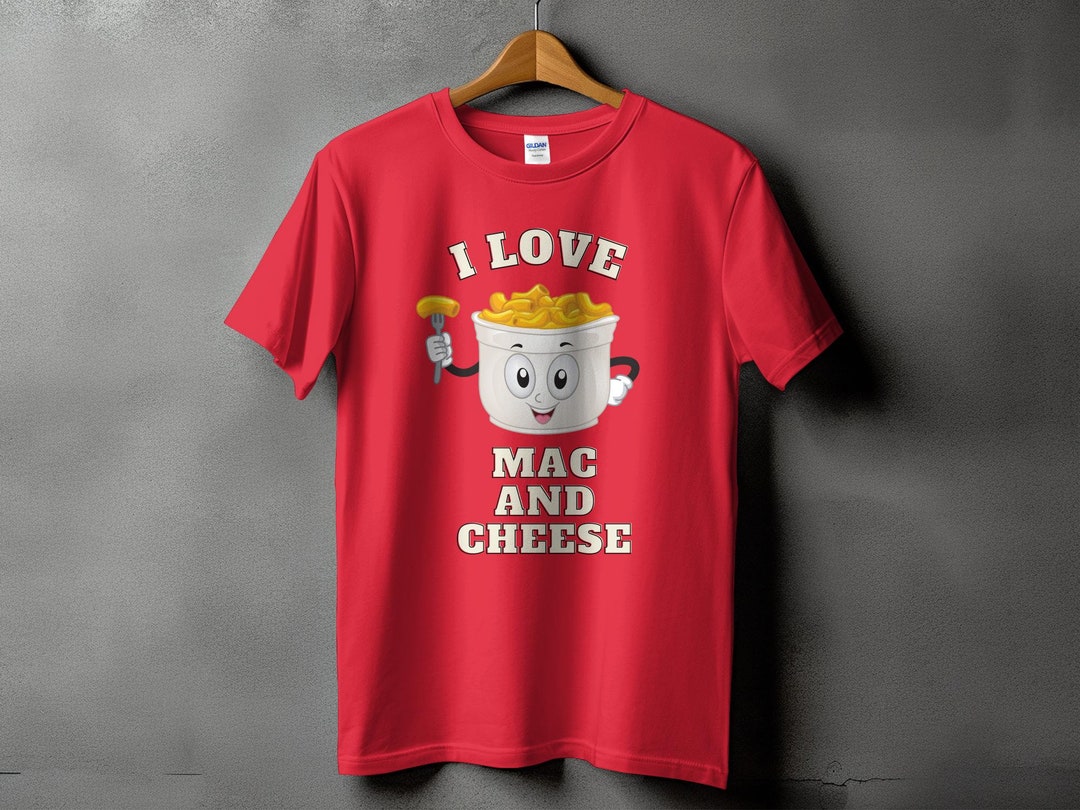 Mac and Cheese Shirt I Love Mac and Cheese T-shirt Foodie Tee Hungry