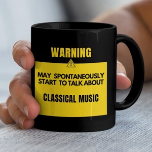Classical Music Mug Coffee Mug Funny Warning May Spontaneously Start Talking About Music Gift for Musician Music Lover Birthday Gift
