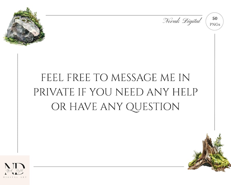May include: Digital art graphic featuring a watercolour illustration of a rock and a tree stump with moss. The text reads "FEEL FREE TO MESSAGE ME IN PRIVATE IF YOU NEED ANY HELP OR HAVE ANY QUESTION". The Novak Digital logo is in the bottom left corner.