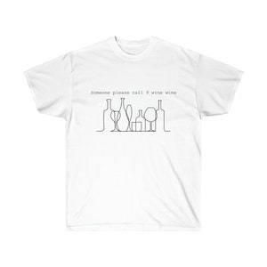 Someone please call 9 wine wine | Unisex Ultra Cotton Tee | wine shirt | wine t-shirt | Wine joke
