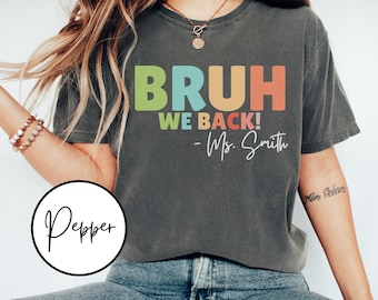 Comfort Colors Bruh We Back Teachers Shirt First Day of School Shirt For Teacher Bruh We Back Shirt Gift For Teacher Custom Teacher T-Shirt