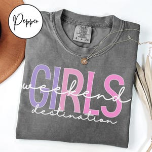 Comfort Colors Custom Girls Weekend Shirt, Personalized Girls Weekend Destination Shirt, Girls Trip Shirt, Girls Weekend Customized Gift