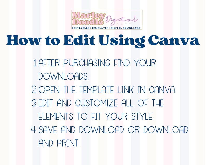 May include: A digital download graphic with instructions on how to edit using Canva. The text includes steps to find downloads, open a template link, edit and customize elements, and save or download and print. The background has vertical stripes.
