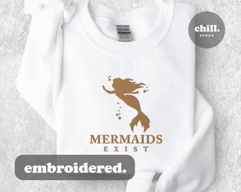Mermaids Exist Sweatshirt - Unisex Sweatshirt - Embroidered Sweatshirt - The Little Mermaid - Crewneck Sweatshirt