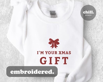 I'm Your Xmas Gift | Unisex Sweatshirt | Embroidered Sweatshirt | Crewneck Sweatshirt | Christmas Sweatshirt