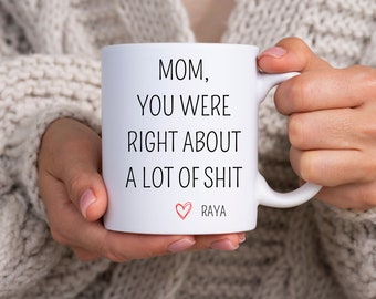 Mom You Were Right Mug Funny Mothers Day Gifts Moms Birthday Coffee Mug for Mom Funny Mugs for Mom Best Mom Ever Gifts Mom Custom Coffee Cup