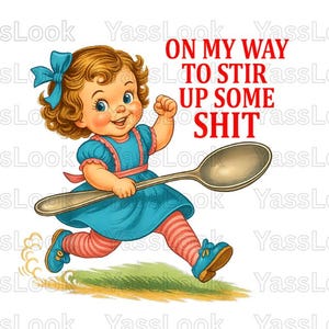 Funny Retro Girl PNG – On My Way to Stir Up Some Sh*t – Adult Humor Sublimation Design – Digital Download – Vintage Cartoon T-Shirt Graphic