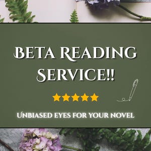 May include: Image featuring the text "BETA READING SERVICE!!" in white, with five gold stars beneath. The text "UNBIASED EYES FOR YOUR NOVEL" is below the stars. The image has a green background with flowers and a book.