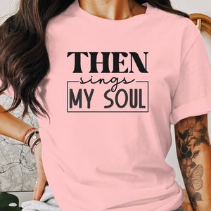 Then Sings My Soul T-Shirt, Christian Shirt, Religious T-Shirt, Hymn Quote Tee, Inspirational Gift, Faith Based Shirt, Gospel Music Shirt