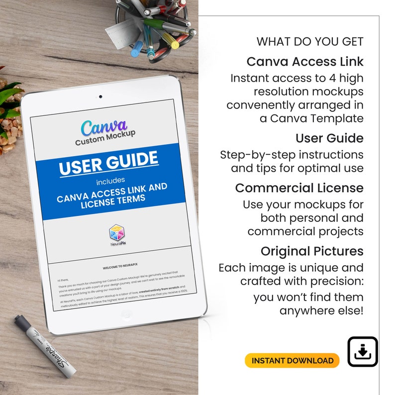 May include: A digital tablet mockup showing a user guide for Canva custom mockups. The guide includes a Canva access link and license terms. The text on the tablet reads "Canva Custom Mockup" and "User Guide includes Canva Access Link and License Terms". The text on the right side of the image reads "What do you get? Canva Access Link, Instant access to 4 high resolution mockups conveniently arranged in a Canva Template, User Guide, Step-by-step instructions and tips for optimal use, Commercial License, Use your mockups for both personal and commercial projects, Original Pictures, Each image is unique and crafted with precision: you won't find them anywhere else! Instant Download".