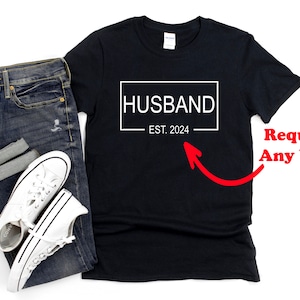 Custom Husband Est. 2024 T-Shirt ANY YEAR Husband Est 2023 Shirt, Shirt For New Husband, Birthday Gifts, Custom Family Shirts, New Husband