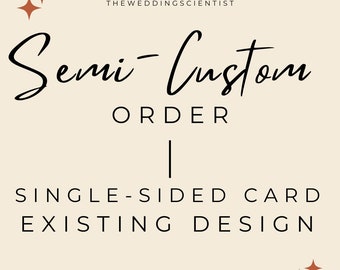 Pode incluir: Um design gráfico com o texto "Semi-Custom Order | Single-Sided Card Existing Design" e o texto "The Wedding Scientist" no topo.