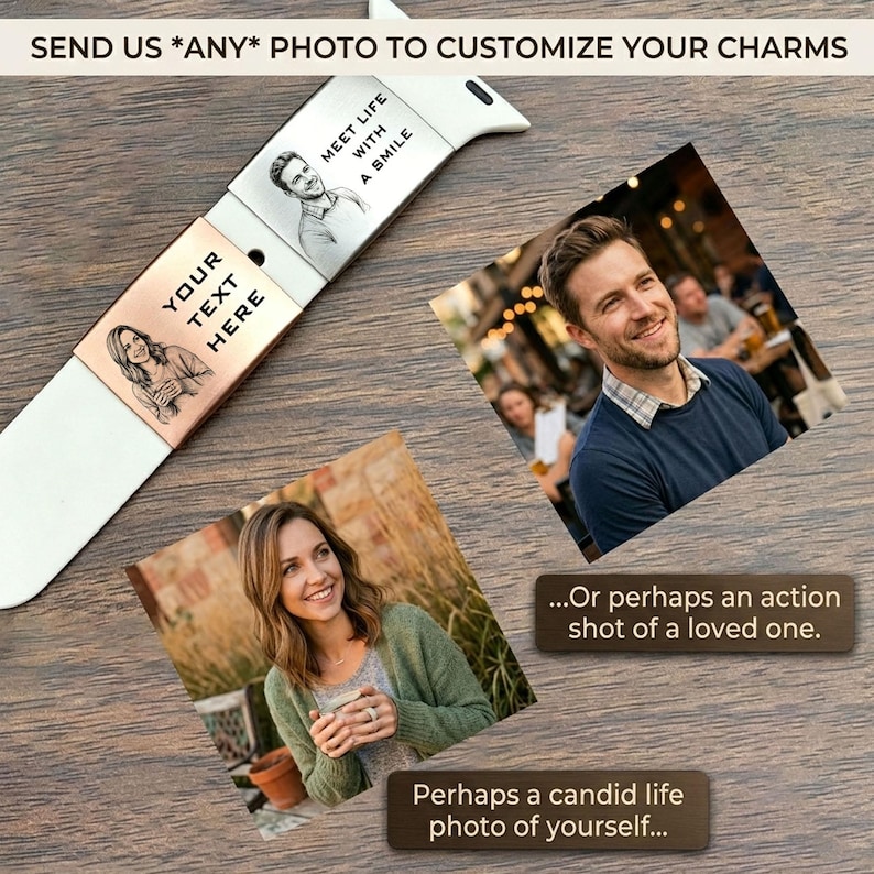 May include: A white watch band featuring two metallic charms. One charm is rose gold with an engraved illustration of a person and the text YOUR TEXT HERE. The second charm is silver with an illustration of a person and the text MEET LIFE WITH A SMILE.