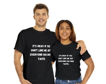 It's okay if you don't like me, not everyone has good taste. - Unisex Heavy Cotton Tee