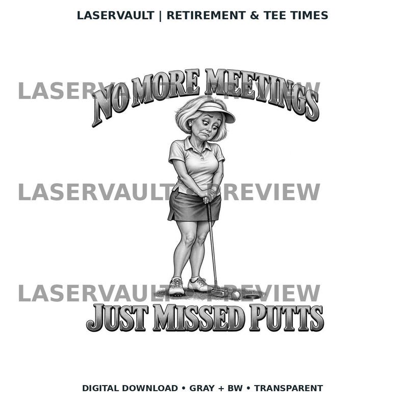 May include: A grayscale graphic design featuring a golfer wearing a visor, polo shirt, and skirt, holding a putter near a golf hole. The text reads NO MORE MEETINGS at the top and JUST MISSED PUTTS at the bottom, with LASERVAULT branding.