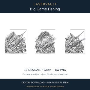 May include: A digital download set titled LASERVAULT Big Game Fishing featuring three black and white illustrations of sailfish leaping from water. The text includes 10 DESIGNS, GRAY + BW PNG, Preview selection, clean files in your download, and DIGITAL DOWNLOAD NO PHYSICAL ITEM.