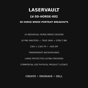 May include: A black digital product information sheet titled LASERVAULT LV-3D-HORSE-002 3D HORSE BREED PORTRAIT BREAKOUTS. It lists 10 individual horse breed designs, 20 PNG masters, 2362 x 2362 px, 600 DPI, transparent backgrounds, and a licence.