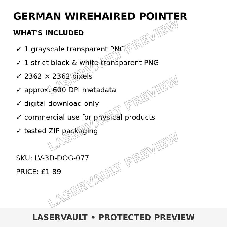 K&ouml;nnte beinhalten: Ein digitales Produktangebot f&uuml;r ein Design eines Deutsch Drahthaar. Der Text enth&auml;lt: GERMAN WIREHAIRED POINTER, WHAT'S INCLUDED, 1 grayscale transparent PNG, 1 strict black & white transparent PNG, 2362 x 2362 pixels, approx. 600 DPI metadata, digital download only, commercial use for physical products, tested ZIP packaging, SKU: LV-3D-DOG-077, und LASERVAULT PROTECTED PREVIEW.