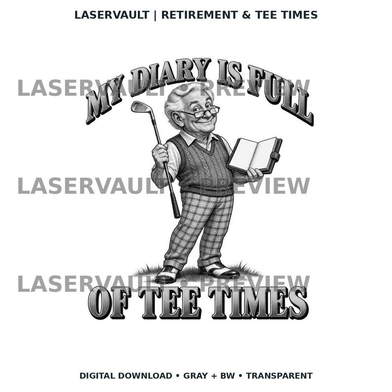 May include: A black and white graphic illustration of an older person wearing glasses, a sweater vest, and plaid trousers. The figure holds a golf club and an open book. Text reads: LASERVAULT | RETIREMENT & TEE TIMES, MY DIARY IS FULL OF TEE TIMES.