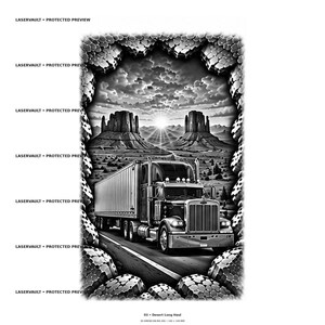 May include: A black and white graphic print featuring a semi-truck driving on a road toward desert mesas under a cloudy sky. The scene is framed by a jagged, stone-like border. Text includes LASERVAULT PROTECTED PREVIEW and 03 Desert Long Haul.