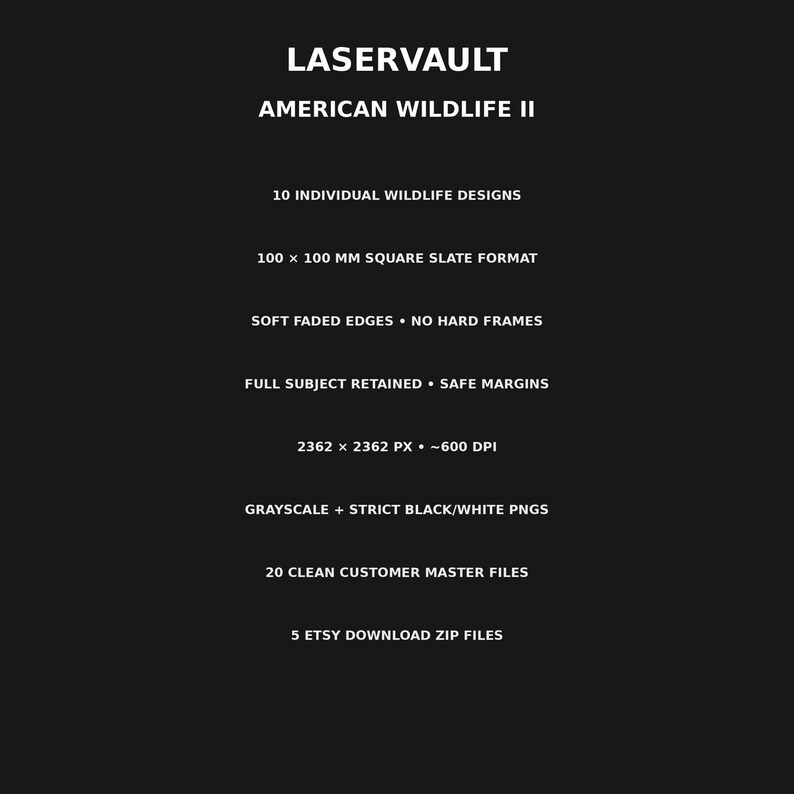 Op de afbeelding: Een zwarte digitale afbeelding met witte tekst: LASERVAULT AMERICAN WILDLIFE II, 10 individuele natuurontwerpen, 100 x 100 mm vierkant leisteenformaat, zacht vervaagde randen, geen harde kaders, volledig onderwerp behouden, 2362 x 2362 px, 600 dpi.