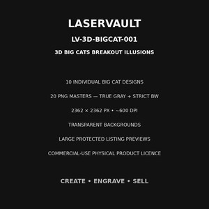 May include: A black digital graphic file listing titled LASERVAULT LV-3D-BIGCAT-001 3D BIG CATS BREAKOUT ILLUSIONS. It includes 10 big cat designs, 20 PNG masters in true grey and strict black and white, 2362 x 2362 px, 600 DPI, and transparent backgrounds.