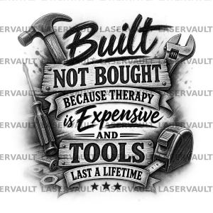 Puede incluir: Una ilustración gráfica en blanco y negro con un martillo, destornillador, llave inglesa y cinta métrica rodeando el texto: Built NOT BOUGHT BECAUSE THERAPY is Expensive AND TOOLS LAST A LIFETIME, con tres estrellas en la parte inferior.