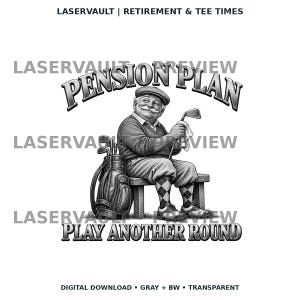 May include: A black and white graphic design featuring a smiling person in a flat cap and argyle socks sitting on a bench with a golf bag. The text reads PENSION PLAN at the top and PLAY ANOTHER ROUND at the bottom, with LASERVAULT branding.