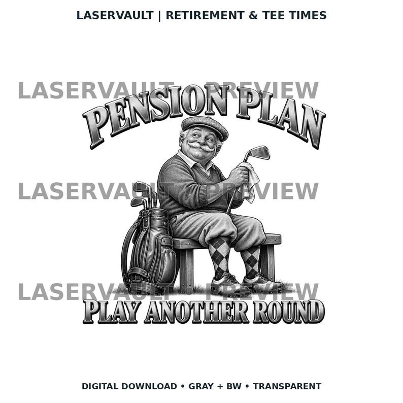 May include: A black and white graphic design featuring a smiling person in a flat cap and argyle socks sitting on a bench with a golf bag. The text reads PENSION PLAN at the top and PLAY ANOTHER ROUND at the bottom, with LASERVAULT branding.